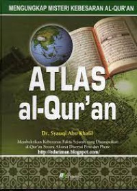 Atlas Al Quran : Mengungkap Misteri Kebesaran Al - Quran