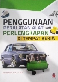 Penggunaan Peralatan Alat dan Perlengkapan di Tempat Kerja